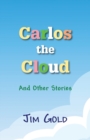 Carlos the Cloud : And Other Stories - Book