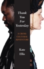 Thank You For Yesterday : A Cross-Cultural Adventure - Book