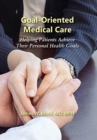 Goal-Oriented Medical Care : Helping Patients Achieve Their Personal Health Goals - Book