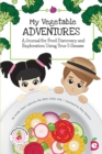 My Vegetable Adventures : A Journal for Food Discovery and Exploration Using Your 5 Senses - Book