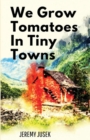 We Grow Tomatoes in Tiny Towns - Book