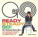 Ready Steady Go! : The Weekend Starts Here: The Definitive Story of the Show That Changed Pop TV - Book