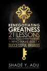 Renegotiating Greatness : 21 Lessons From Bold Entrepreneurs Who Have Built Successful Brands - eBook
