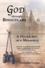 God Through Binoculars : A Hitchhiker at a Monastery - Book