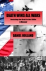 Death Wins All Wars : Resisting the Draft in the 1960s, a Memoir - Book
