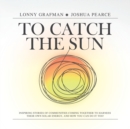 To Catch the Sun : Inspiring stories of communities coming together to harness their own solar energy, and how you can do it too! - Book