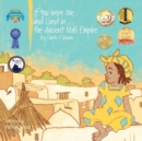 If You Were Me and Lived In...the Ancient Mali Empire : An Introduction to Civilizations Throughout Time - Book