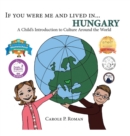 If You Were Me and Lived In... Hungary : A Child's Introduction to Culture Around the World - Book
