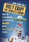 Holy Crap! the World Is Ending! : How a Trip to the Bookstore Led to Sex with an Alien and the Destruction of Earth - Book