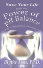 Save Your Life with the Power of PH Balance : Becoming PH Balanced in an Unbalanced World - Book