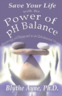 Save Your Life with the Power of pH Balance : Becoming pH Balanced in an Unbalanced World - eBook