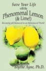 Save Your Life with the Phenomenal Lemon (& Lime!) : Becoming Balanced in an Unbalanced World - Book
