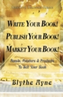 Write Your Book! Publish Your Book! Market Your Book! : People, Pointers & Products to Sell Your Book - Book
