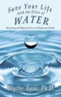 Save Your Life with the Elixir of Water : Becoming PH Balanced in an Unbalanced World - Book