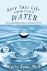 Save Your Life with the Elixir of Water : Becoming pH Balanced in an Unbalanced World - Large Print - Book