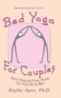 Bed Yoga for Couples : Easy, Healing, Yoga Moves You Can Do in Bed - Book