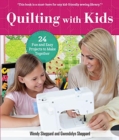 Quilting with Kids : 16 Fun and Easy Projects to Make Together - Book