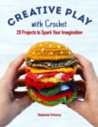 Creative Crochet Projects : 12 Playful Projects for Beginners and Beyond - Book