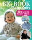 Big Book of Baby Knits : 80+ Garment and Accessory Patterns - Book