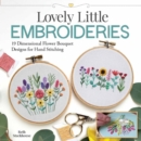 Lovely Little Embroideries : 19 Dimensional Flower Bouquet Designs for Hand Stitching - Book