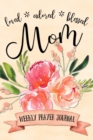 Loved Adored Blessed Mom Weekly Prayer Journal - Book
