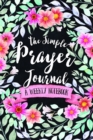 The Simple Prayer Journal : A Weekly Notebook - Book