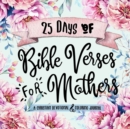 25 Days of Bible Verses for Mothers : A Christian Devotional & Coloring Journal - Book