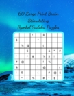 60 Large Print Brain Stimulating Symbol Sudoku Puzzles : Take Your Sudoku Skills to the Next Level and Enjoy a Fantastic Mental Work Out - Book