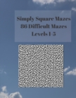Simply Square Mazes : 86 Difficult Mazes Levels 1-5 - Book