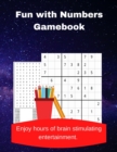 Fun with Numbers Gamebook : A Collection of 20 Number Searches and 60 Easy to Hard Sudoku Puzzles - Book