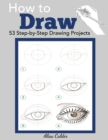 How to Draw : 53 Step-by-Step Drawing Projects - Book
