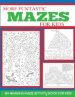 More Funtastic Mazes for Kids 4-10 - Book