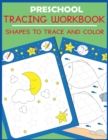 Preschool Tracing Workbook : Shapes to Trace and Color - Book