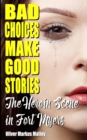 Bad Choices Make Good Stories : The Heroin Scene in Fort Myers - Book