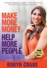 Make More Money Help More People : A Female Entrepreneur's Guide to Attract Ideal Clients, Close More Sales, & Increase Your Revenue - Book