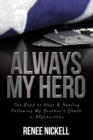 Always My Hero : The Road to Hope & Healing Following My Brother's Death in Afghanistan - Book