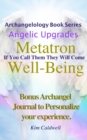 Archangelology, Metatron, Well-Being : If You Call Them They Will Come - Book