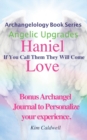 Archangelology, Haniel, Love : If You Call Them They Will Come - Book