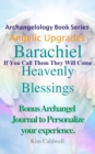 Archangelology Barachiel Heavenly Blessings : If You Call Them They Will Come - Book