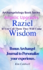 Archangelology, Raziel, Wisdom : If You Call Them They Will Come - Book