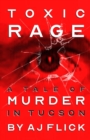 Toxic Rage : A Tale of Murder in Tucson - Book