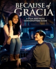 Because of Gracia : A Film and Faith Conversation Guide - eBook