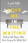 Love Me in the Waiting : Trusting God's Purpose When You're Longing for What's Next - Book