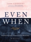 Even When : Experiencing God's Presence During Difficult Days - eBook
