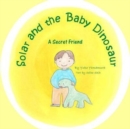 Solar and the Baby Dinosaur : A Secret Friend - Book