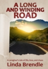 A Long and Winding Road : A Caregiver's Tale of Life, Love, and Chaos - Book