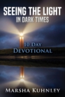 Seeing The Light In Dark Times : 10 Day Devotional - Book