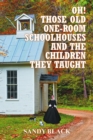 Oh! Those Old One-Room Schoolhouses and the Children They Taught - eBook