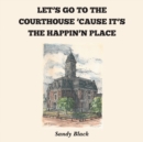 Let's Go to the Courthouse 'Cause It's the Happin'n Place - Book