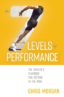The 7 Levels of Performance : The Athlete's Playbook for Getting in the Zone - Book